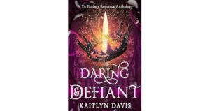 Daring & Defiant: YA Fantasy Romance Anthology