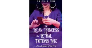 The Lycan Princess & the Lethal Potions Wiz by Stina’s Pen