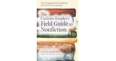 The Curious Reader’s Field Guide to Nonfiction by Anne Janzer