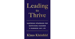 Leading to Thrive by Klaus Kleinfeld