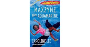 Maxzyne Goes Aquamarine by Caroline Lee