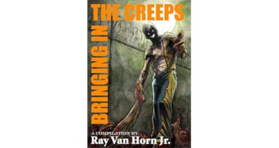 Bringing in the Creeps by Ray Van Horn, Jr.