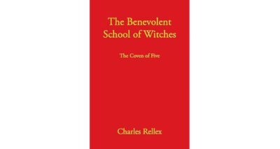 The Benevolent School of Witches: The Coven of Five by Charles Rellex