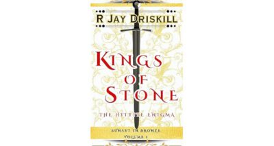 Kings of Stone: The Hittite Enigma by R Jay Driskill