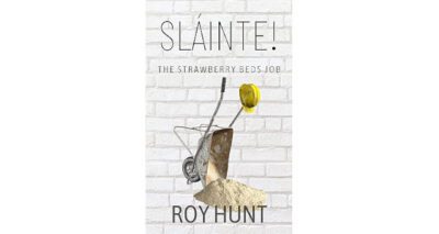Slainte! The Strawberry Beds Job by Roy Hunt