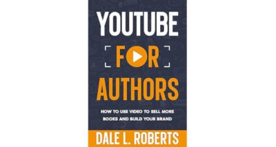 YouTube for Authors by Dale L. Roberts