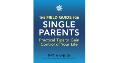 The Field Guide for Single Parents by Pat Hankin