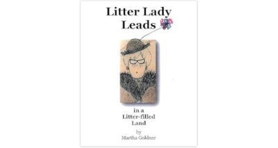 Litter Lady Leads: in a Litter-filled Land by Martha Goldner