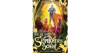 Beyond Superhero School: Let The Games Begin! by Gracie Dix