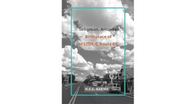 Seligman, Arizona: Birthplace of Historic Route 66 by N.C.L. Sarno