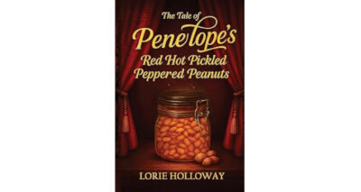The Tale of Penelope’s Red Hot Pickled Peppered Peanuts by Lorie Holloway