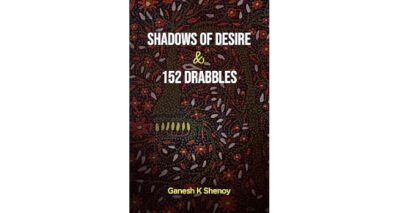 Shadows of Desire & 152 Drabbles by Ganesh K Shenoy