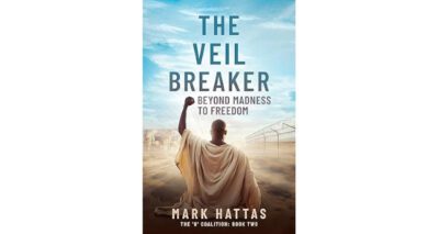 The Veil Breaker: Beyond Madness to Freedom by Mark Hattas